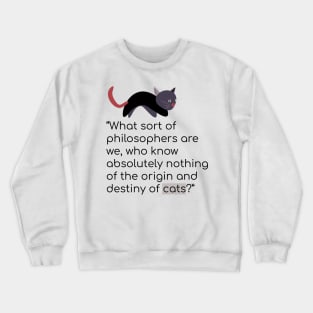 Cat philosophy quote Crewneck Sweatshirt